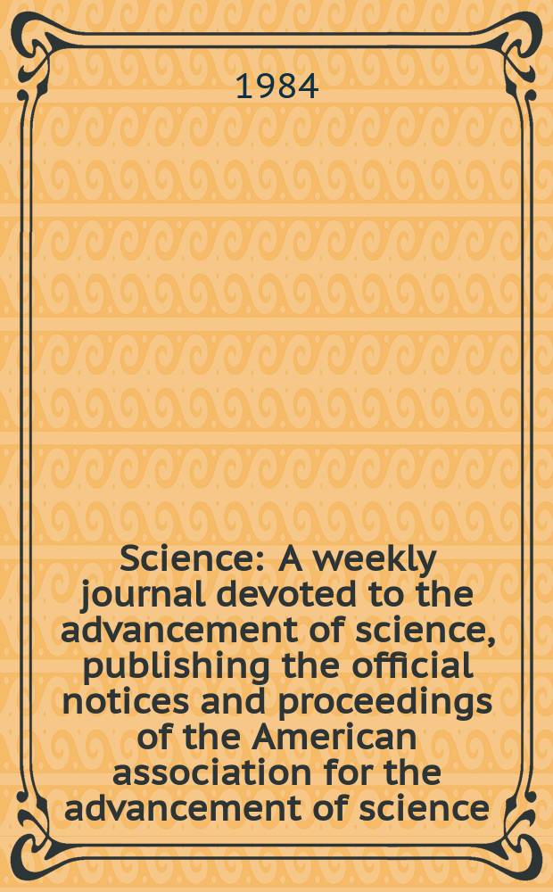 Science : A weekly journal devoted to the advancement of science, publishing the official notices and proceedings of the American association for the advancement of science. N.S., Vol.226, №4681