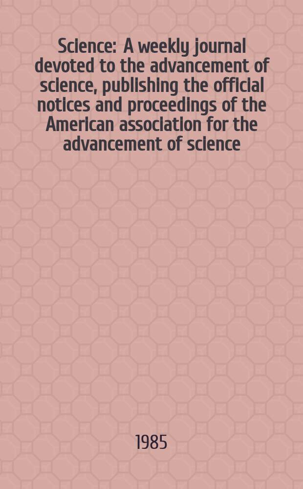 Science : A weekly journal devoted to the advancement of science, publishing the official notices and proceedings of the American association for the advancement of science. N.S., Vol.227, №4693