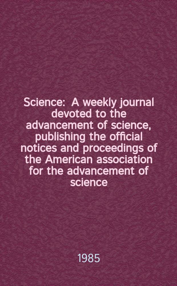 Science : A weekly journal devoted to the advancement of science, publishing the official notices and proceedings of the American association for the advancement of science. N.S., Vol.228, №4697