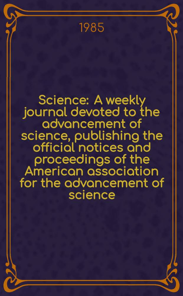 Science : A weekly journal devoted to the advancement of science, publishing the official notices and proceedings of the American association for the advancement of science. N.S., Vol.228, №4698