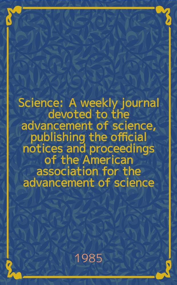 Science : A weekly journal devoted to the advancement of science, publishing the official notices and proceedings of the American association for the advancement of science. N.S., Vol.229, №4716