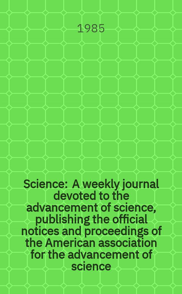 Science : A weekly journal devoted to the advancement of science, publishing the official notices and proceedings of the American association for the advancement of science. N.S., Vol.229, №4719