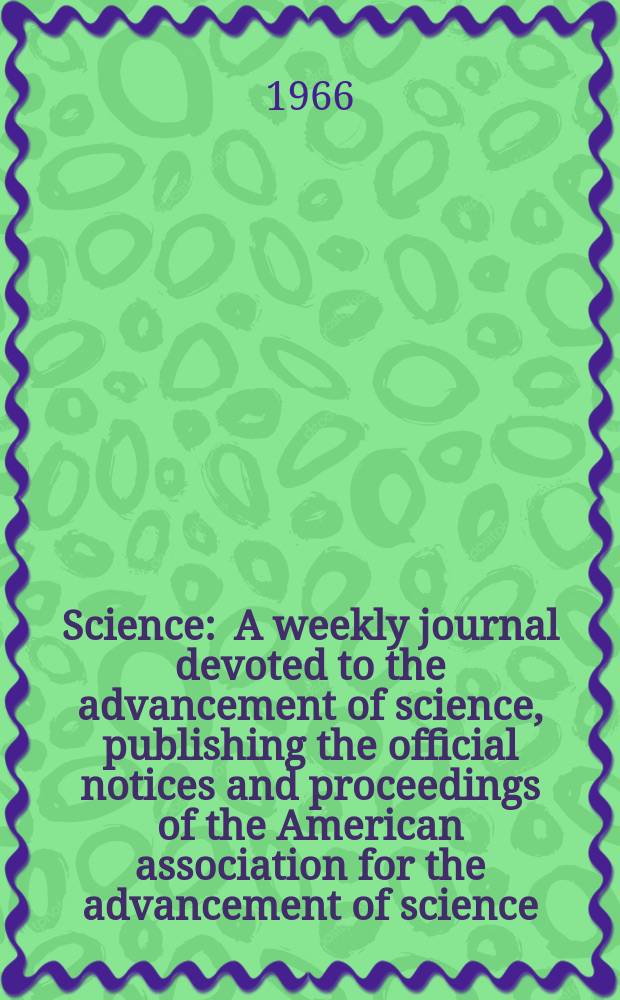 Science : A weekly journal devoted to the advancement of science, publishing the official notices and proceedings of the American association for the advancement of science. N.S., Vol.153, №3735