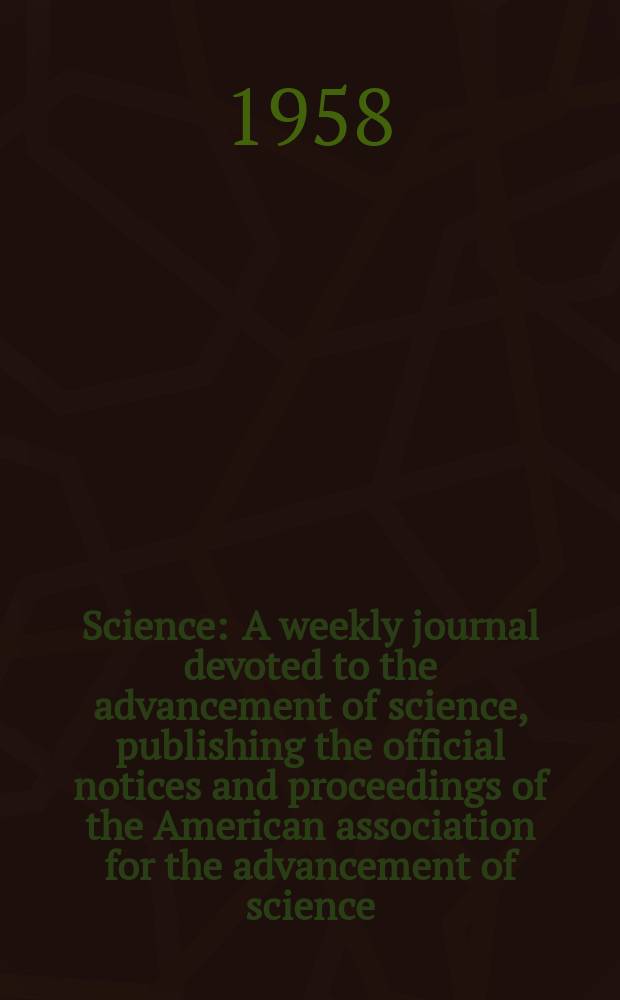 Science : A weekly journal devoted to the advancement of science, publishing the official notices and proceedings of the American association for the advancement of science. N.S., Vol.128, №3330
