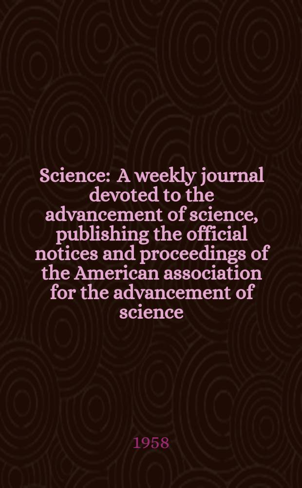 Science : A weekly journal devoted to the advancement of science, publishing the official notices and proceedings of the American association for the advancement of science. N.S., Vol.128, №3333