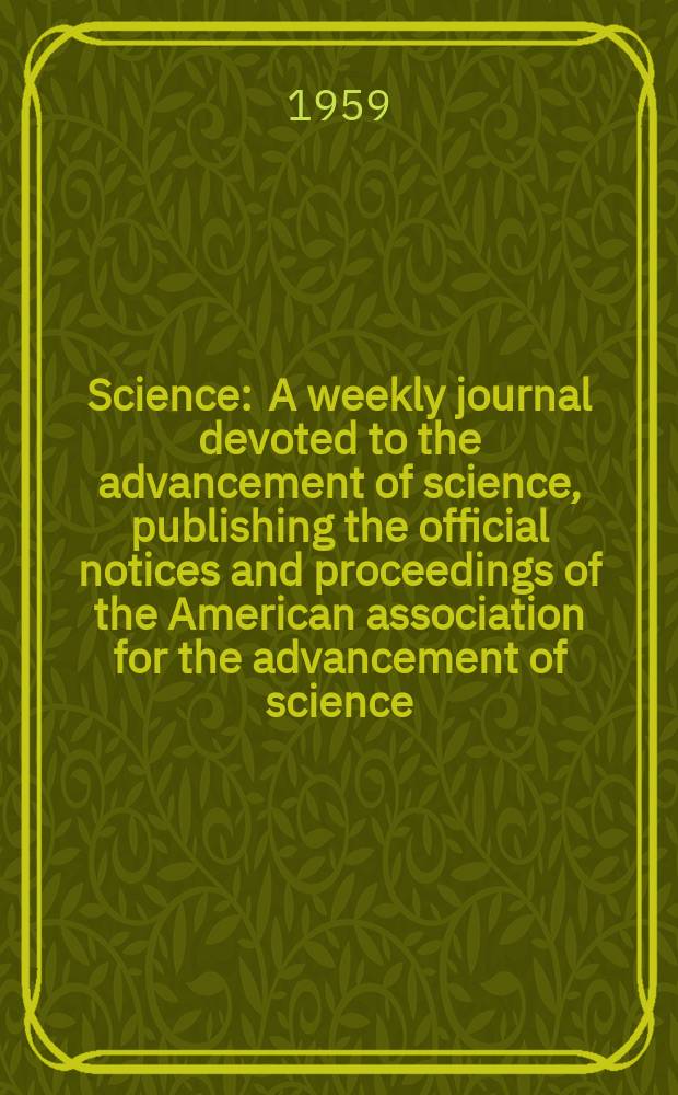 Science : A weekly journal devoted to the advancement of science, publishing the official notices and proceedings of the American association for the advancement of science. N.S., Vol.129, №3340