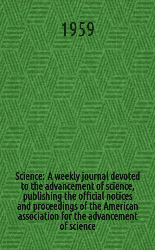 Science : A weekly journal devoted to the advancement of science, publishing the official notices and proceedings of the American association for the advancement of science. N.S., Vol.129, №3343