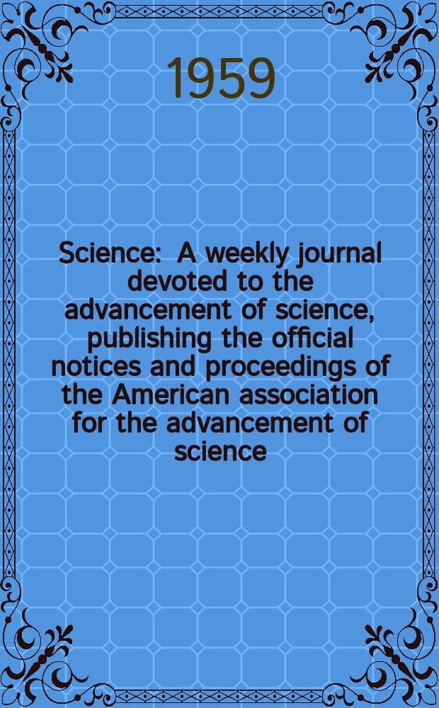 Science : A weekly journal devoted to the advancement of science, publishing the official notices and proceedings of the American association for the advancement of science. N.S., Vol.130, №3371
