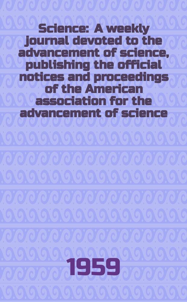Science : A weekly journal devoted to the advancement of science, publishing the official notices and proceedings of the American association for the advancement of science. N.S., Vol.130, №3373