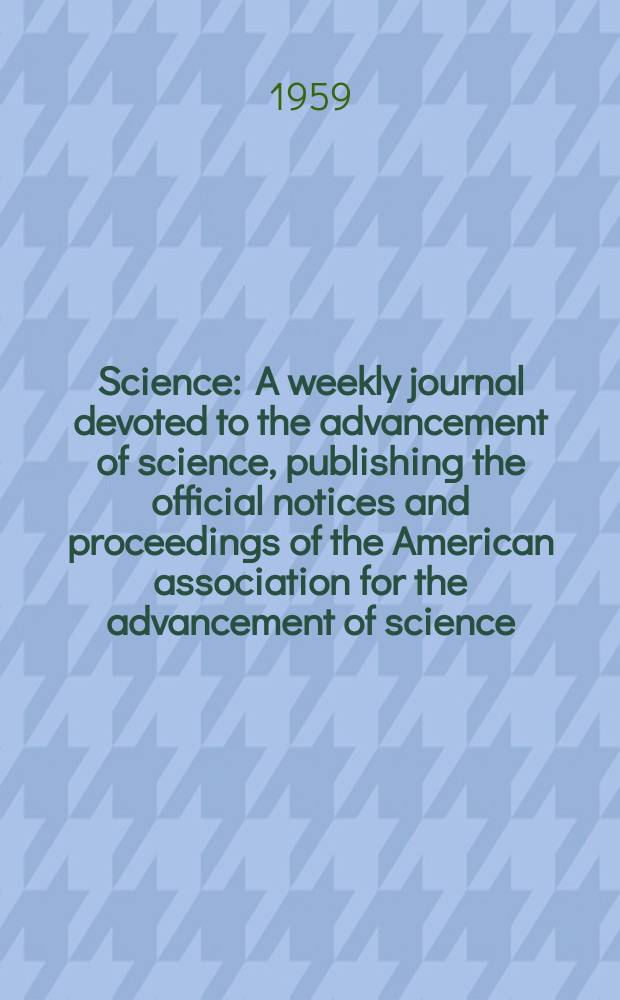 Science : A weekly journal devoted to the advancement of science, publishing the official notices and proceedings of the American association for the advancement of science. N.S., Vol.130, №3379