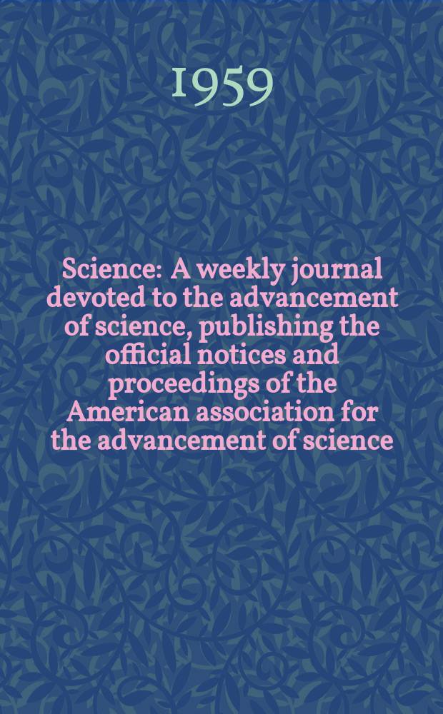 Science : A weekly journal devoted to the advancement of science, publishing the official notices and proceedings of the American association for the advancement of science. N.S., Vol.130, №3383