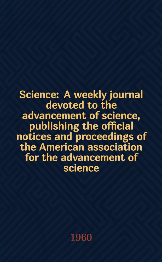 Science : A weekly journal devoted to the advancement of science, publishing the official notices and proceedings of the American association for the advancement of science. N.S., Vol.131, №3395