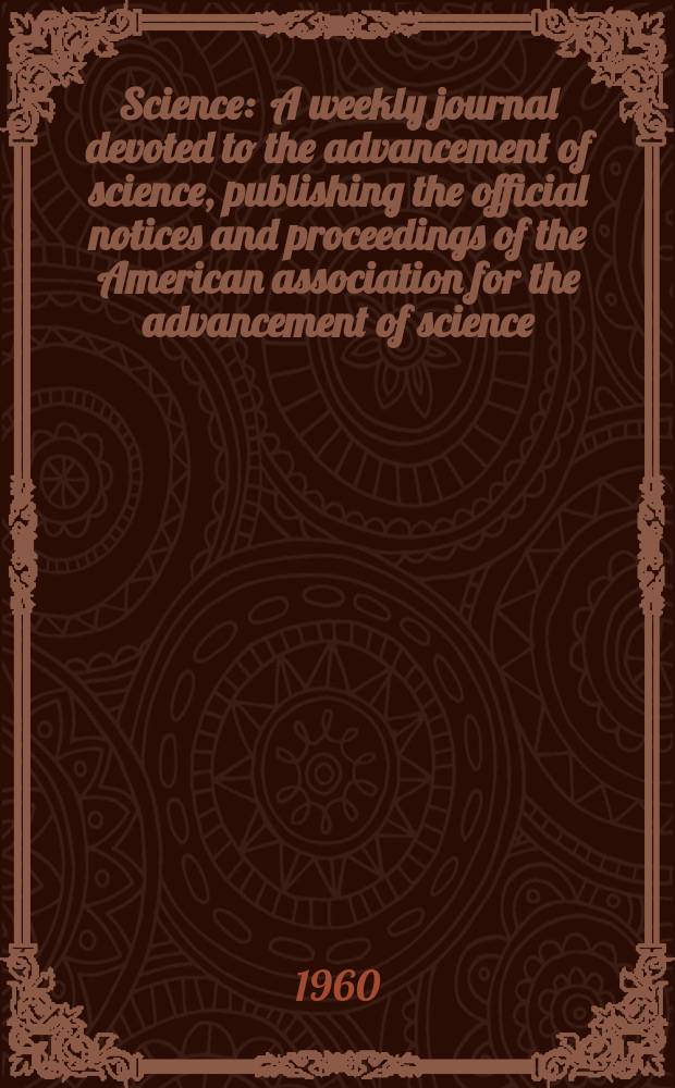 Science : A weekly journal devoted to the advancement of science, publishing the official notices and proceedings of the American association for the advancement of science. N.S., Vol.131, №3402