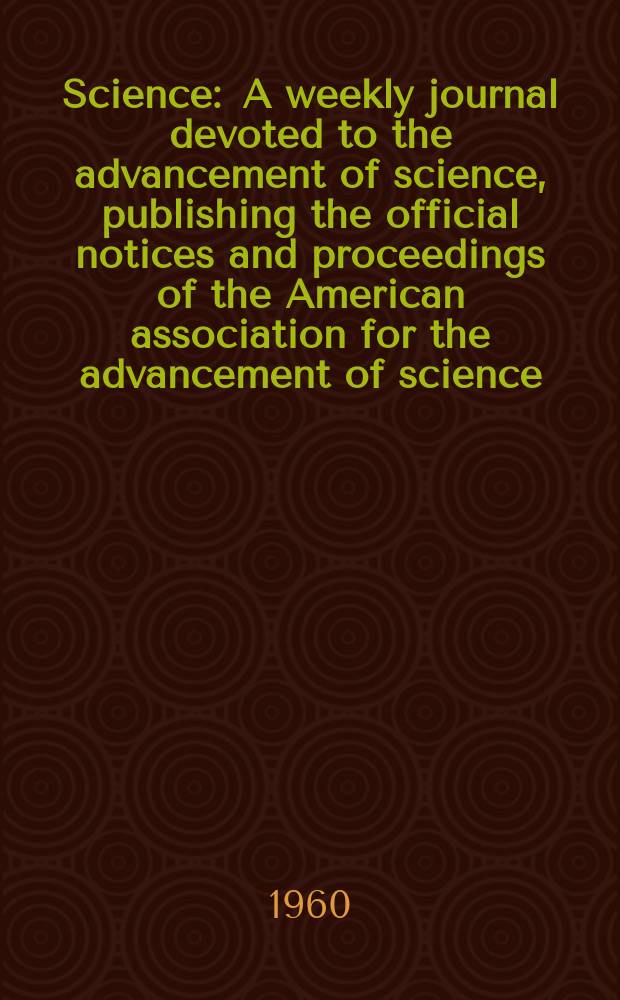 Science : A weekly journal devoted to the advancement of science, publishing the official notices and proceedings of the American association for the advancement of science. N.S., Vol.132, №3426