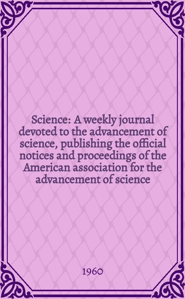 Science : A weekly journal devoted to the advancement of science, publishing the official notices and proceedings of the American association for the advancement of science. N.S., Vol.132, №3428