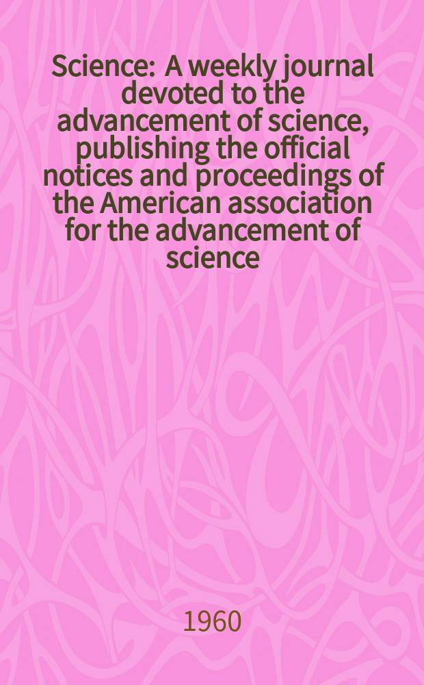 Science : A weekly journal devoted to the advancement of science, publishing the official notices and proceedings of the American association for the advancement of science. N.S., Vol.132, №3429