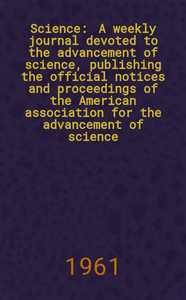 Science : A weekly journal devoted to the advancement of science, publishing the official notices and proceedings of the American association for the advancement of science. N.S., Vol.133, №3446