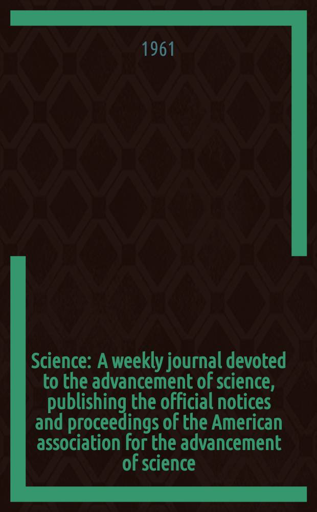 Science : A weekly journal devoted to the advancement of science, publishing the official notices and proceedings of the American association for the advancement of science. N.S., Vol.133, №3466