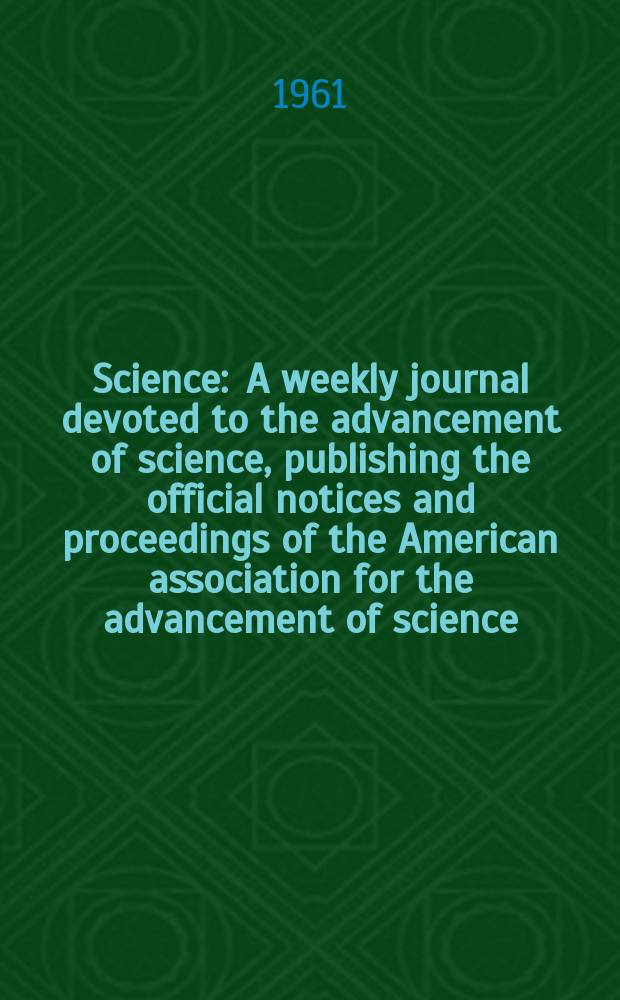 Science : A weekly journal devoted to the advancement of science, publishing the official notices and proceedings of the American association for the advancement of science. N.S., Vol.134, №3494