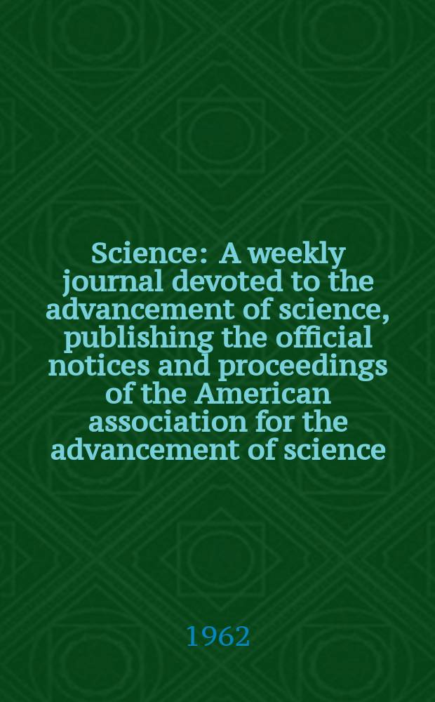 Science : A weekly journal devoted to the advancement of science, publishing the official notices and proceedings of the American association for the advancement of science. N.S., Vol.137, №3525