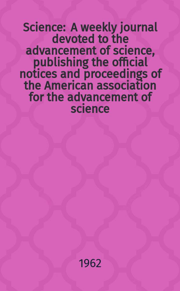 Science : A weekly journal devoted to the advancement of science, publishing the official notices and proceedings of the American association for the advancement of science. N.S., Vol.137, №3531