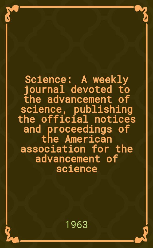 Science : A weekly journal devoted to the advancement of science, publishing the official notices and proceedings of the American association for the advancement of science. N.S., Vol.141, №3586