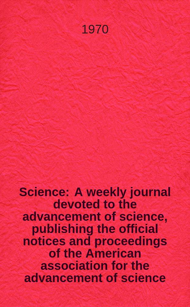 Science : A weekly journal devoted to the advancement of science, publishing the official notices and proceedings of the American association for the advancement of science. N.S., Vol.167, №3919