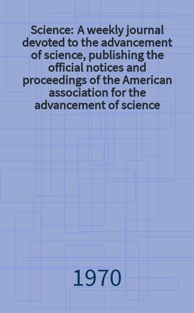 Science : A weekly journal devoted to the advancement of science, publishing the official notices and proceedings of the American association for the advancement of science. N.S., Vol.167, №3921