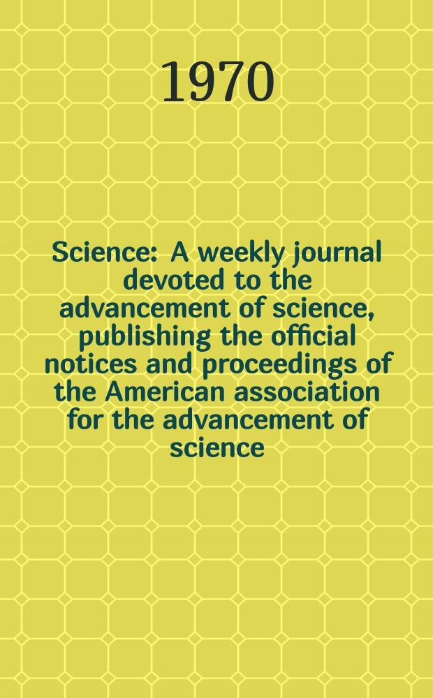 Science : A weekly journal devoted to the advancement of science, publishing the official notices and proceedings of the American association for the advancement of science. N.S., Vol.167, №3922