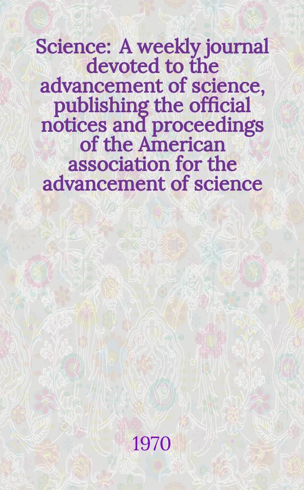 Science : A weekly journal devoted to the advancement of science, publishing the official notices and proceedings of the American association for the advancement of science. N.S., Vol.168, №3928