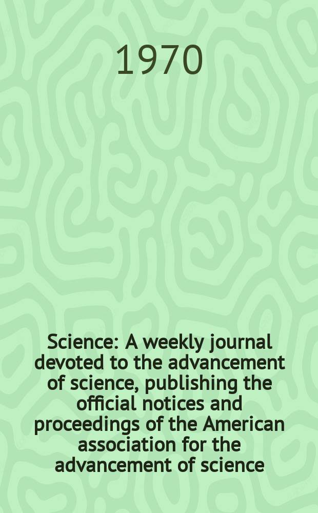 Science : A weekly journal devoted to the advancement of science, publishing the official notices and proceedings of the American association for the advancement of science. N.S., Vol.169, №3943