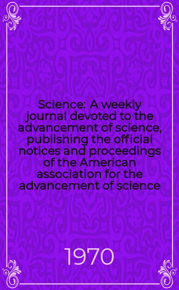 Science : A weekly journal devoted to the advancement of science, publishing the official notices and proceedings of the American association for the advancement of science. N.S., Vol.169, №3947