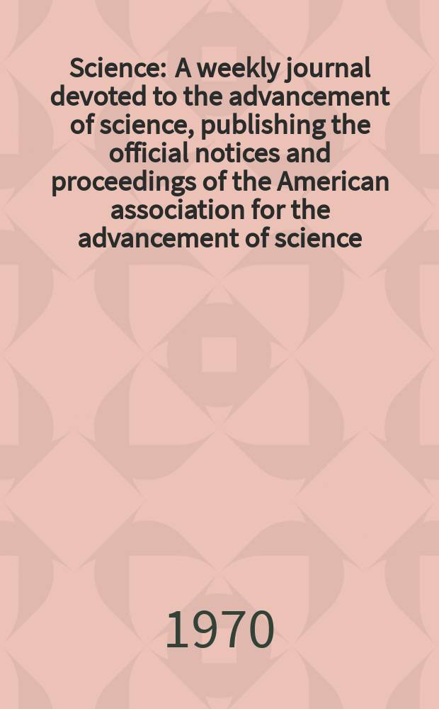 Science : A weekly journal devoted to the advancement of science, publishing the official notices and proceedings of the American association for the advancement of science. N.S., Vol.169, №3949