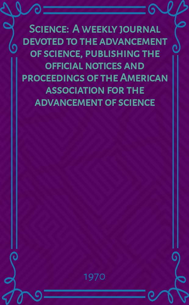 Science : A weekly journal devoted to the advancement of science, publishing the official notices and proceedings of the American association for the advancement of science. N.S., Vol.170, №3956