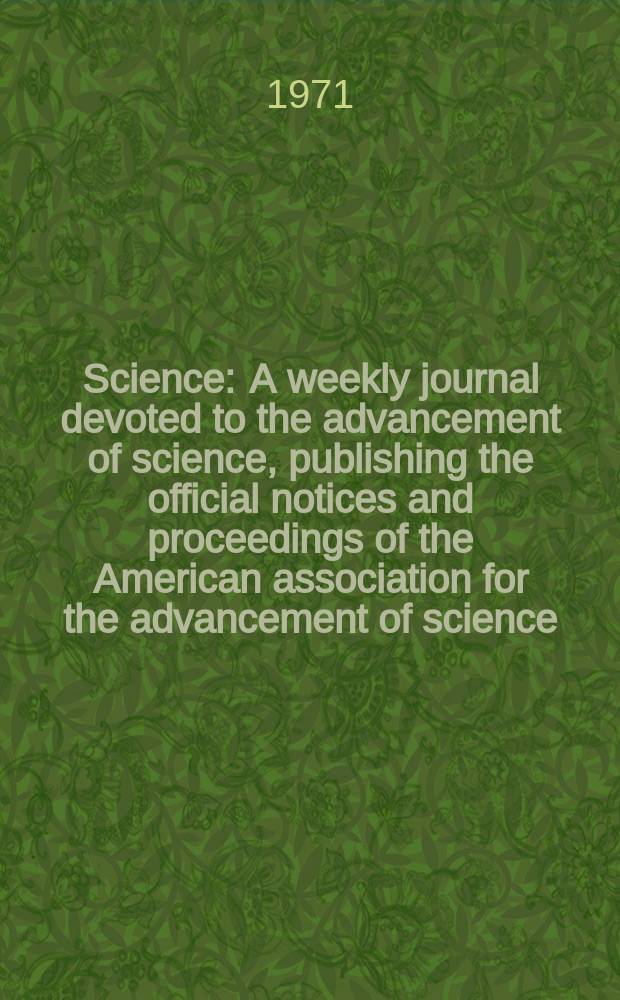 Science : A weekly journal devoted to the advancement of science, publishing the official notices and proceedings of the American association for the advancement of science. N.S., Vol.171, №3972