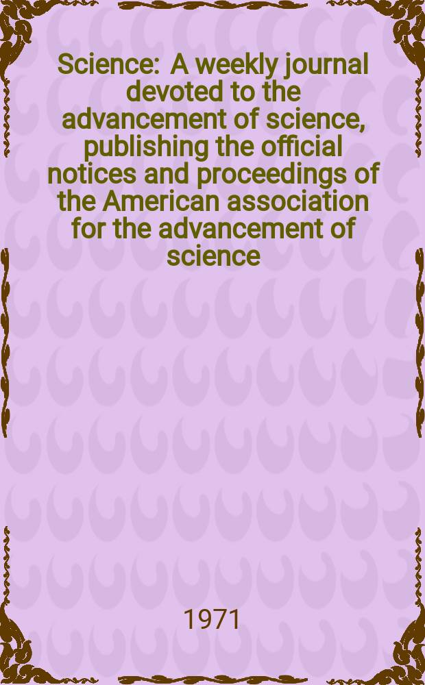 Science : A weekly journal devoted to the advancement of science, publishing the official notices and proceedings of the American association for the advancement of science. N.S., Vol.171, №3974