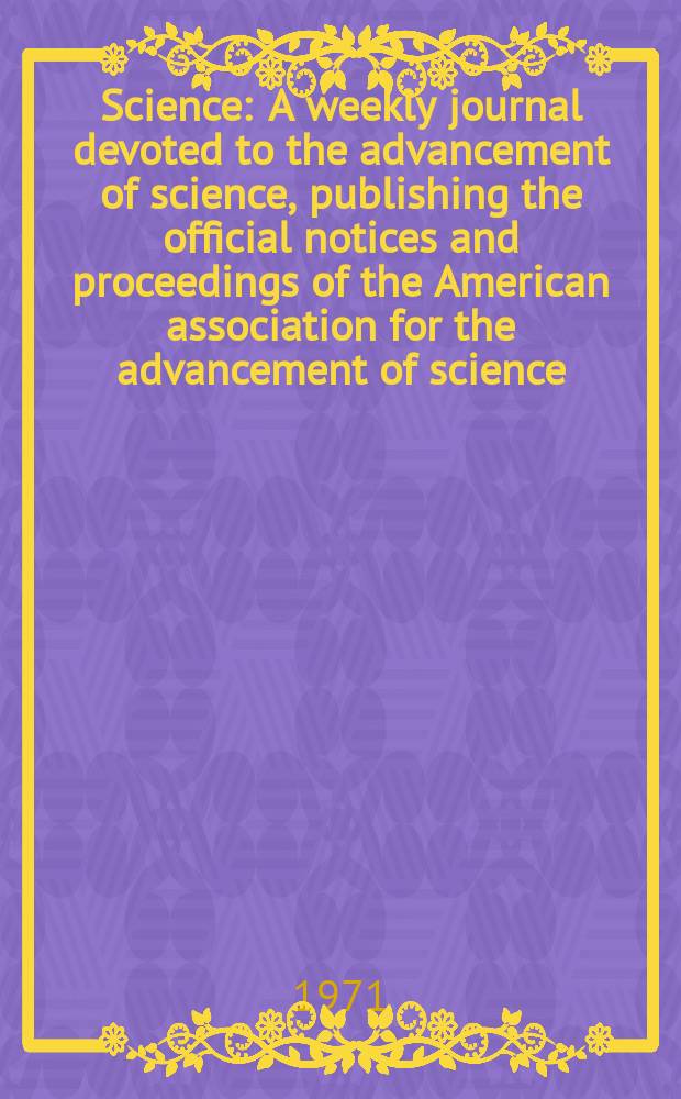 Science : A weekly journal devoted to the advancement of science, publishing the official notices and proceedings of the American association for the advancement of science. N.S., Vol.172, №3979
