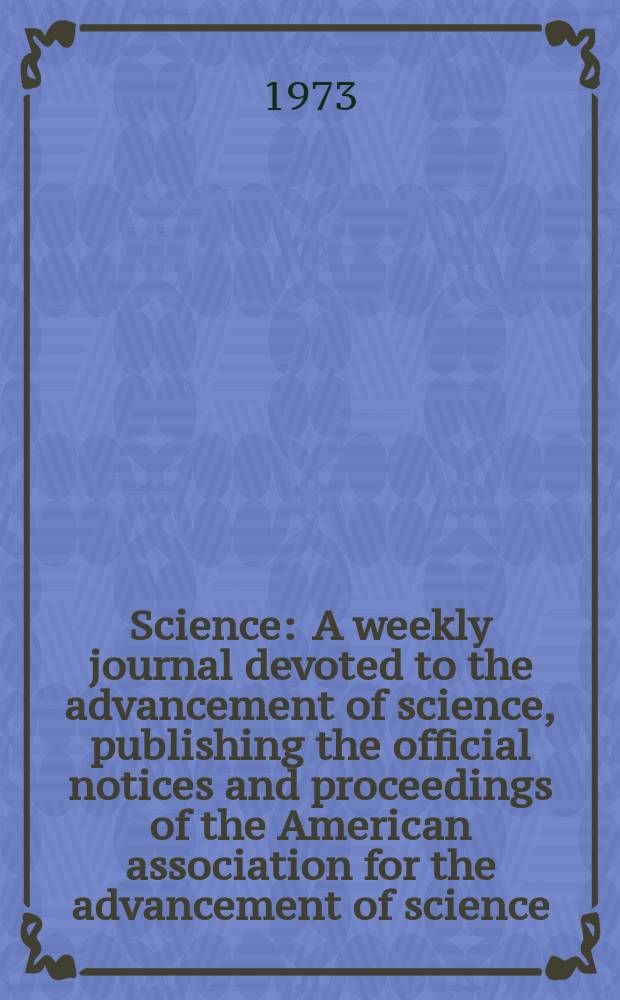 Science : A weekly journal devoted to the advancement of science, publishing the official notices and proceedings of the American association for the advancement of science. N.S., Vol.182, №4107