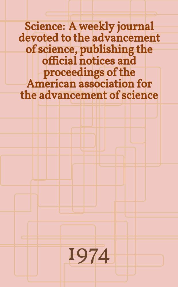 Science : A weekly journal devoted to the advancement of science, publishing the official notices and proceedings of the American association for the advancement of science. N.S., Vol.184, №4133