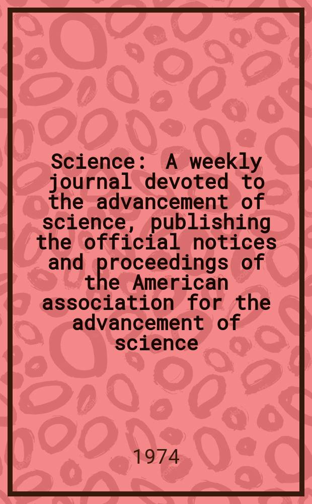 Science : A weekly journal devoted to the advancement of science, publishing the official notices and proceedings of the American association for the advancement of science. N.S., Vol.184, №4144
