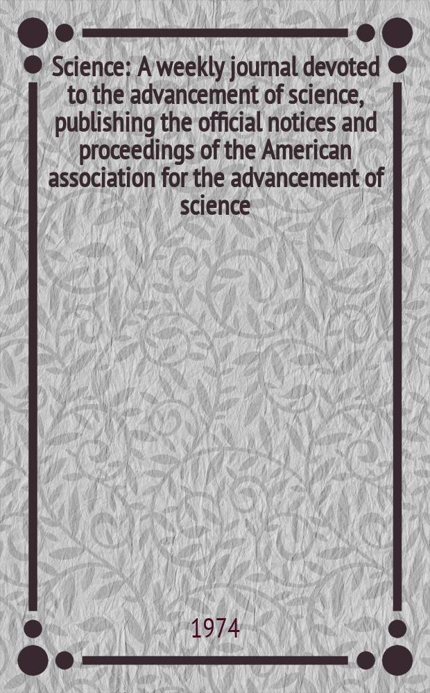 Science : A weekly journal devoted to the advancement of science, publishing the official notices and proceedings of the American association for the advancement of science. N.S., Vol.186, №4167