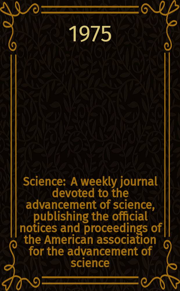 Science : A weekly journal devoted to the advancement of science, publishing the official notices and proceedings of the American association for the advancement of science. N.S., Vol.187, №4177