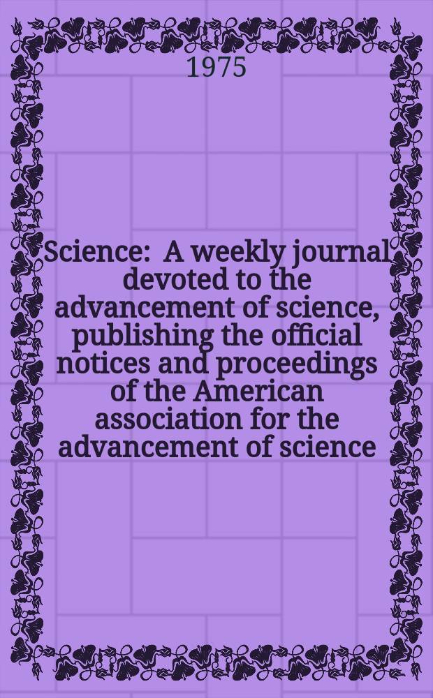 Science : A weekly journal devoted to the advancement of science, publishing the official notices and proceedings of the American association for the advancement of science. N.S., Vol.188, №4193
