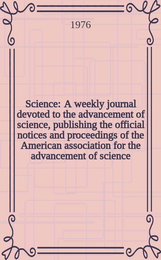 Science : A weekly journal devoted to the advancement of science, publishing the official notices and proceedings of the American association for the advancement of science. N.S., Vol.192, №4234