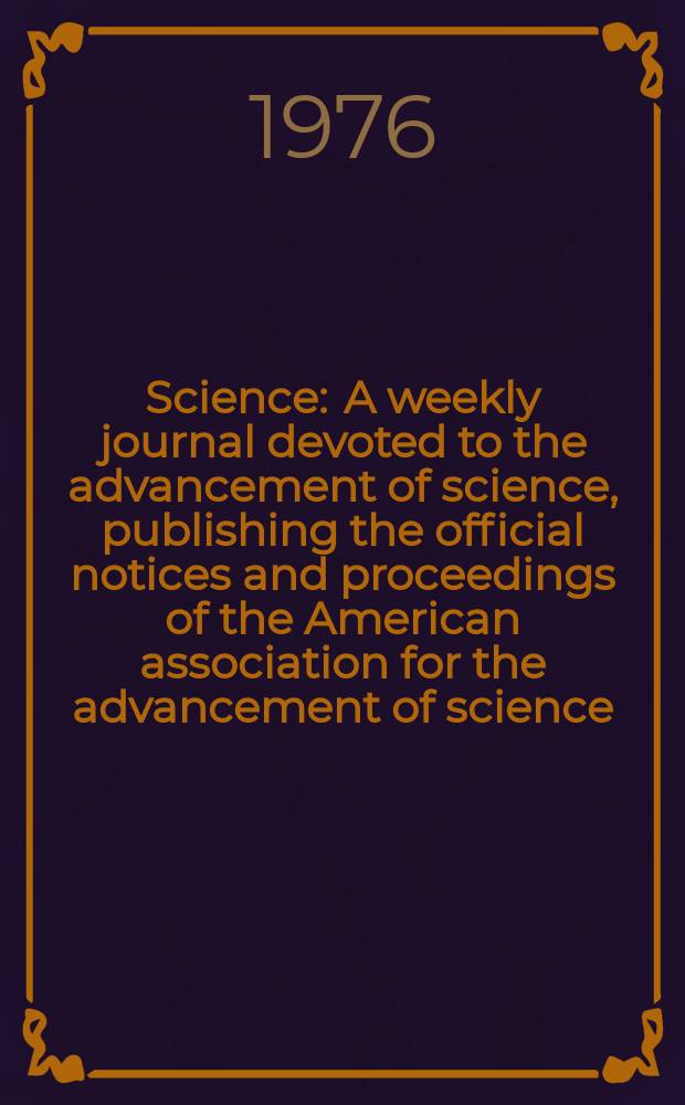 Science : A weekly journal devoted to the advancement of science, publishing the official notices and proceedings of the American association for the advancement of science. N.S., Vol.194, №4268