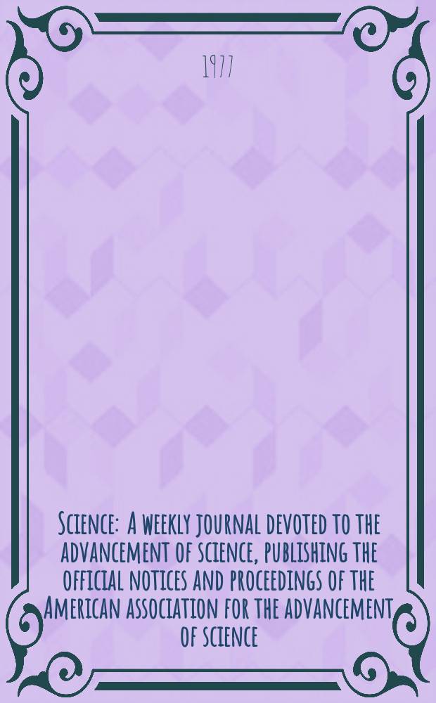 Science : A weekly journal devoted to the advancement of science, publishing the official notices and proceedings of the American association for the advancement of science. N.S., Vol.196, №4286