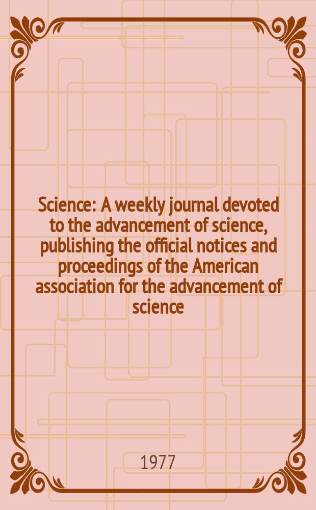 Science : A weekly journal devoted to the advancement of science, publishing the official notices and proceedings of the American association for the advancement of science. N.S., Vol.198, №4314