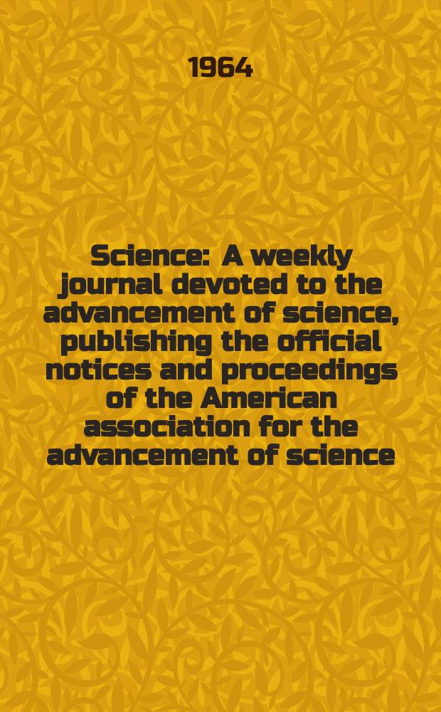 Science : A weekly journal devoted to the advancement of science, publishing the official notices and proceedings of the American association for the advancement of science. N.S., Vol.143, №3609