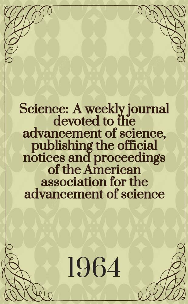 Science : A weekly journal devoted to the advancement of science, publishing the official notices and proceedings of the American association for the advancement of science. N.S., Vol.143, №3610