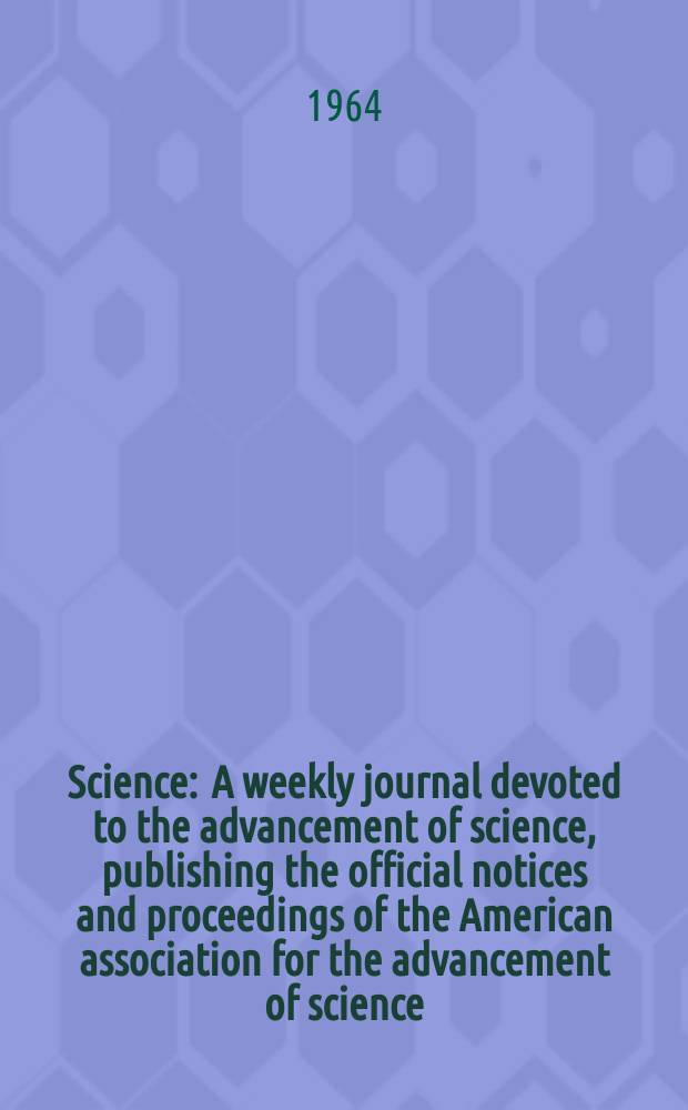 Science : A weekly journal devoted to the advancement of science, publishing the official notices and proceedings of the American association for the advancement of science. N.S., Vol.145, №3631